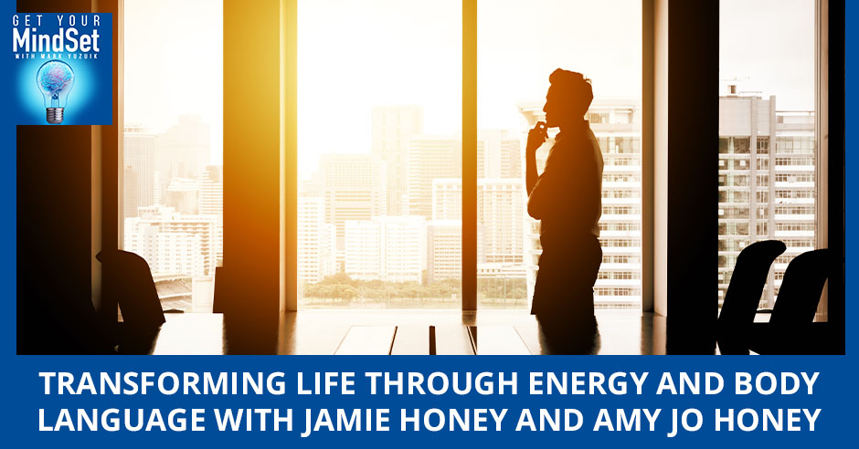 Transforming Life Through Energy And Body Language With Jamie Honey And Amy Jo Honey